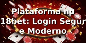 Plataforma no 618bet: Login Seguro e Moderno ✅